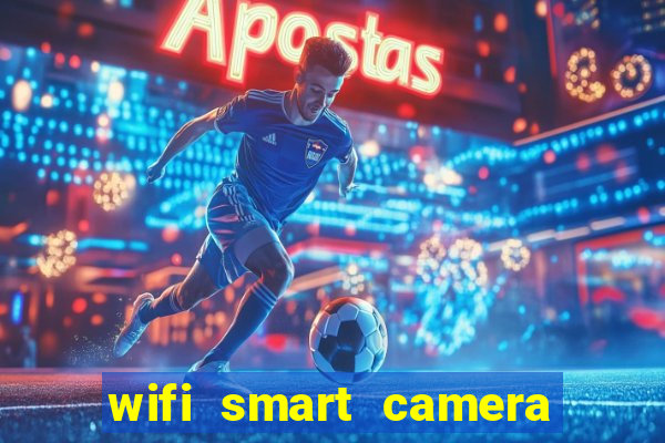 wifi smart camera easy to achieve real time remote viewing